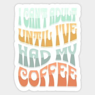 i can't adult until i've had my coffee Sticker